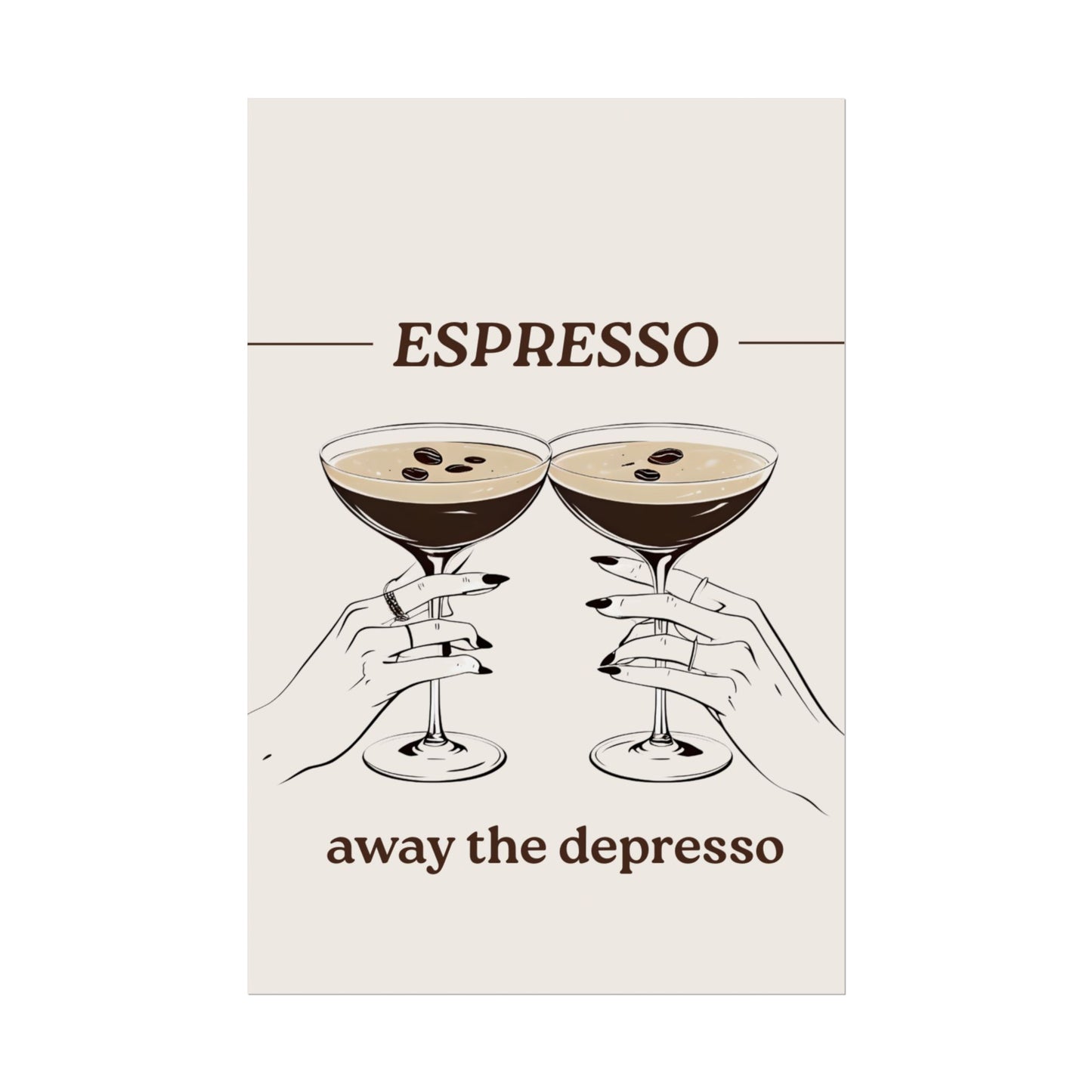 ‘ Espresso Away The Depresso ‘ - Espresso Martini Inspired Rolled Posters
