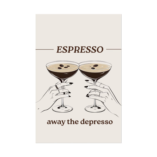 ‘ Espresso Away The Depresso ‘ - Espresso Martini Inspired Rolled Posters