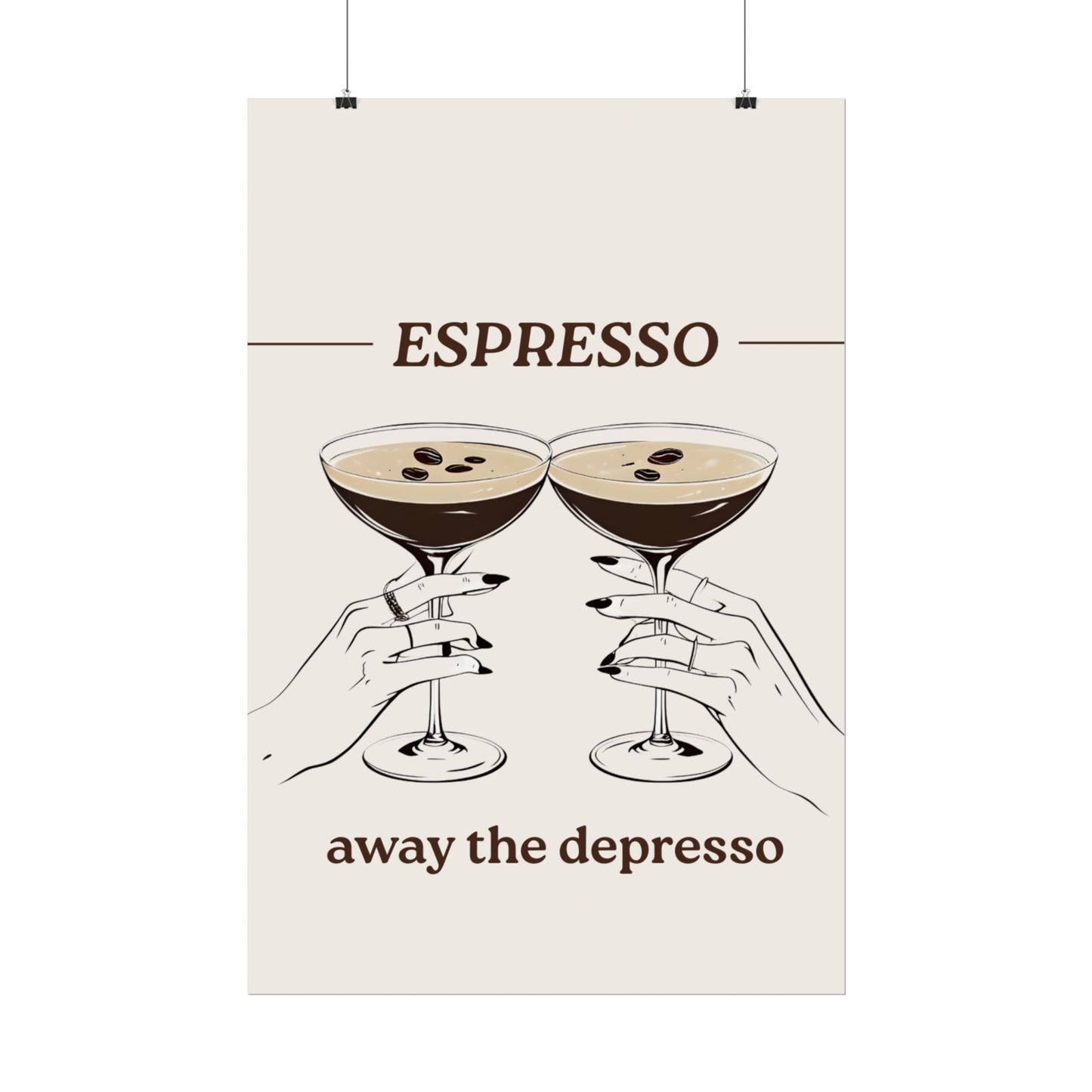 ‘ Espresso Away The Depresso ‘ - Espresso Martini Inspired Rolled Posters