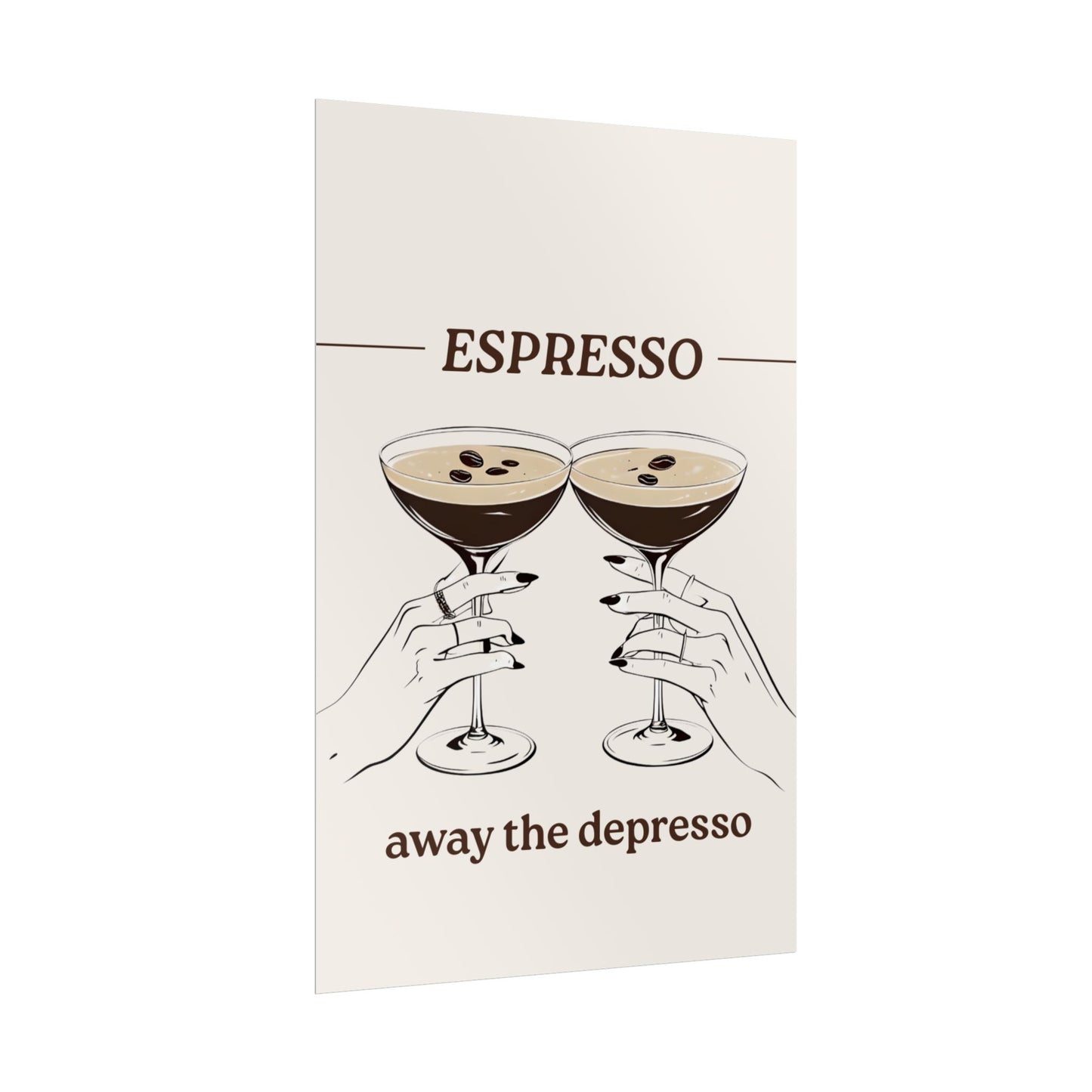 ‘ Espresso Away The Depresso ‘ - Espresso Martini Inspired Rolled Posters