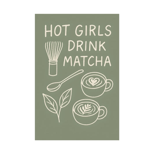 ‘ Hot Girls Drink Matcha ‘ - Matcha Inspired Wall Art Rolled Poster