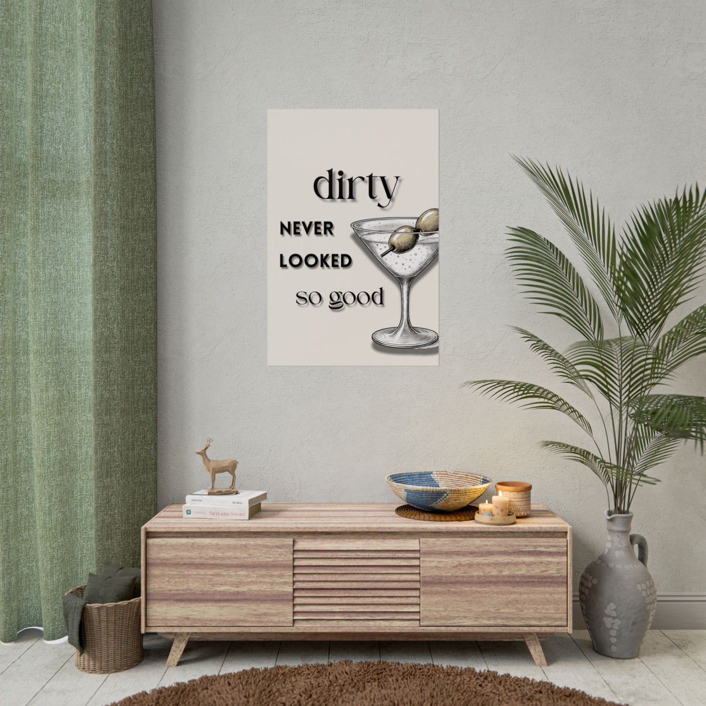 ‘ Dirty Never Looked So Good ‘ - Martini Wall Art Rolled Posters